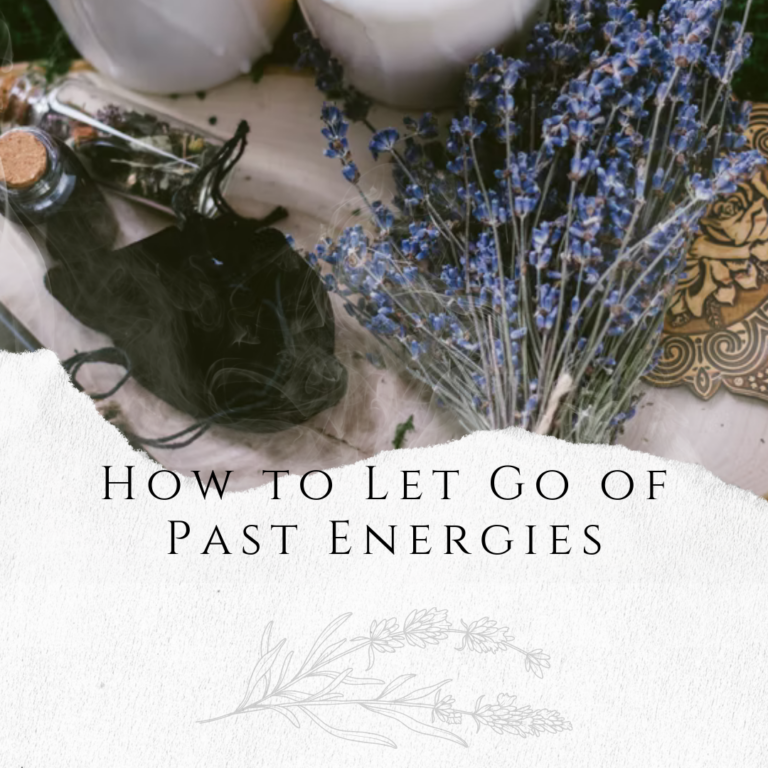 How to Let Go of Past Energies: A Holistic Guide