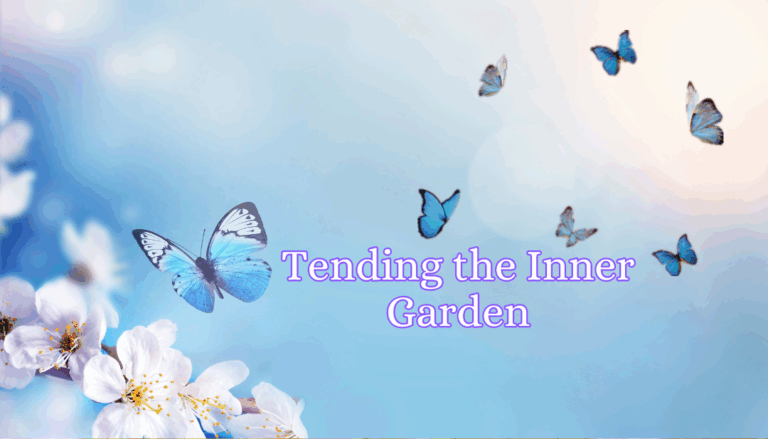 Tending the Inner Garden 
