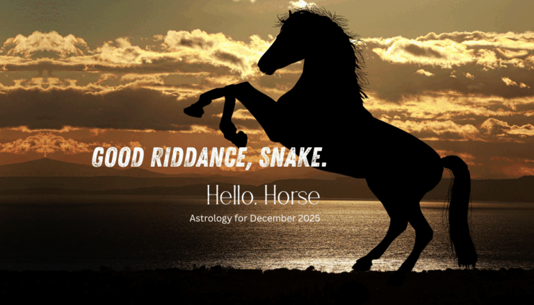 Good Riddance, Snake. Hello, Horse: Astrology for December 2025